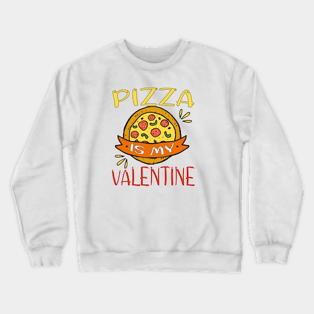 Pizza Is My Valentine Funny Pizza Valentine's Day 2021 Gift Crewneck Sweatshirt by Marcekdesign